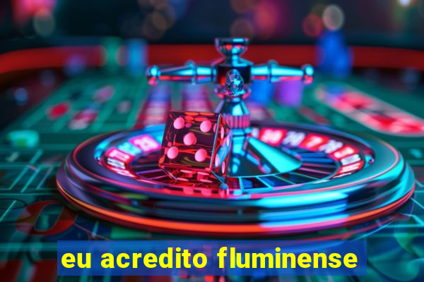 eu acredito fluminense